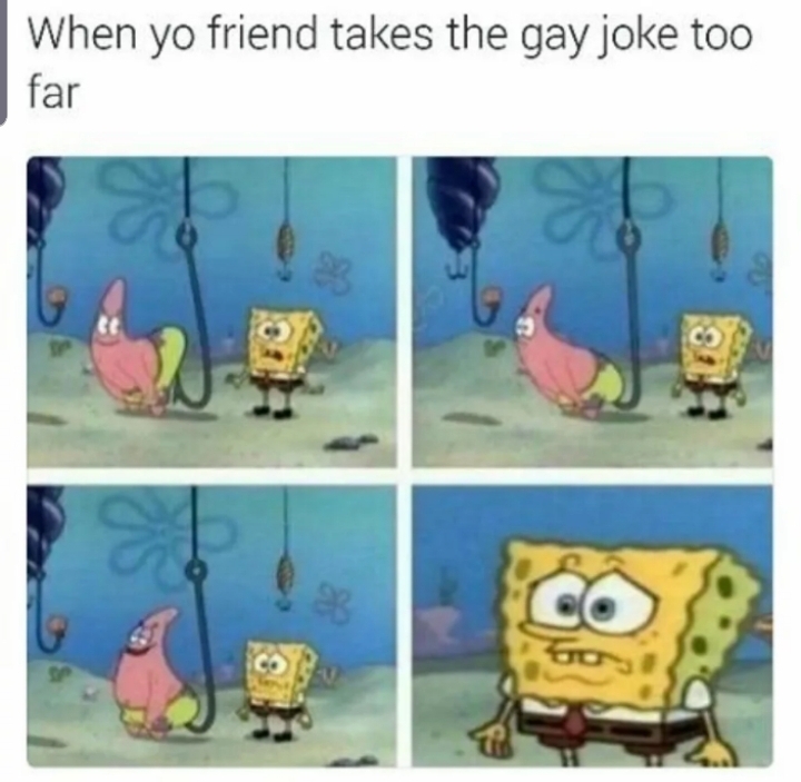 spongebob fire on the poop deck - When yo friend takes the gay joke too far