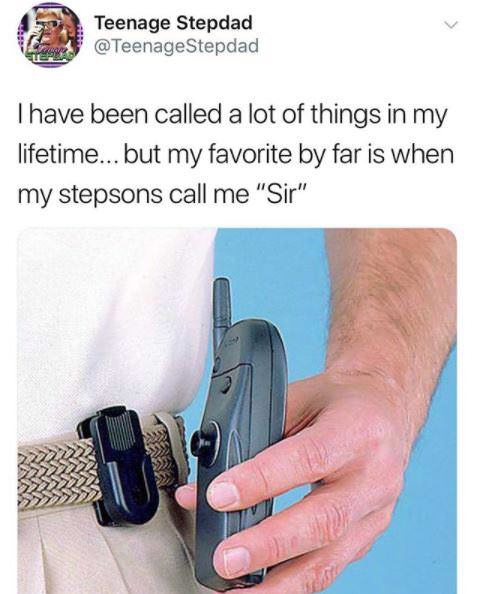 hand - Teenage Stepdad I have been called a lot of things in my lifetime... but my favorite by far is when my stepsons call me "Sir"
