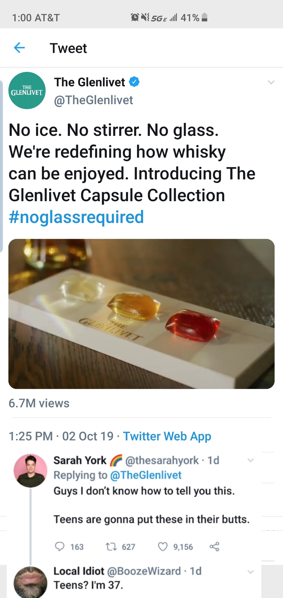 glenlivet pods up the butt - At&T @{5GE wll 41% Tweet The Glenlivet The Glenlivet No ice. No stirrer. No glass. We're redefining how whisky can be enjoyed. Introducing The Glenlivet Capsule Collection 6.7M views 02 Oct 19 Twitter Web App Sarah York . 1d G