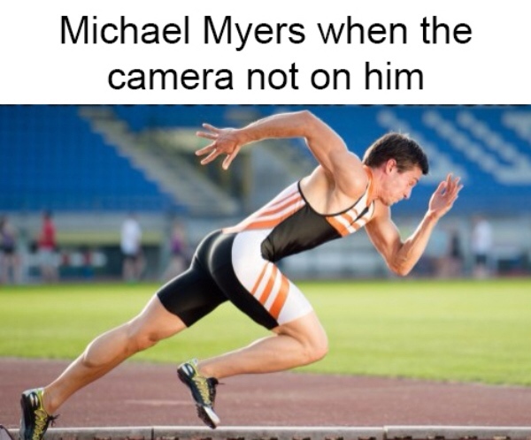 professional athlete - Michael Myers when the camera not on him