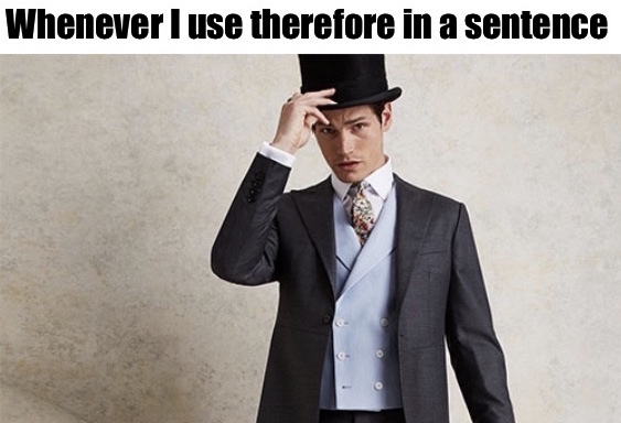 royal ascot men - Whenever I use therefore in a sentence