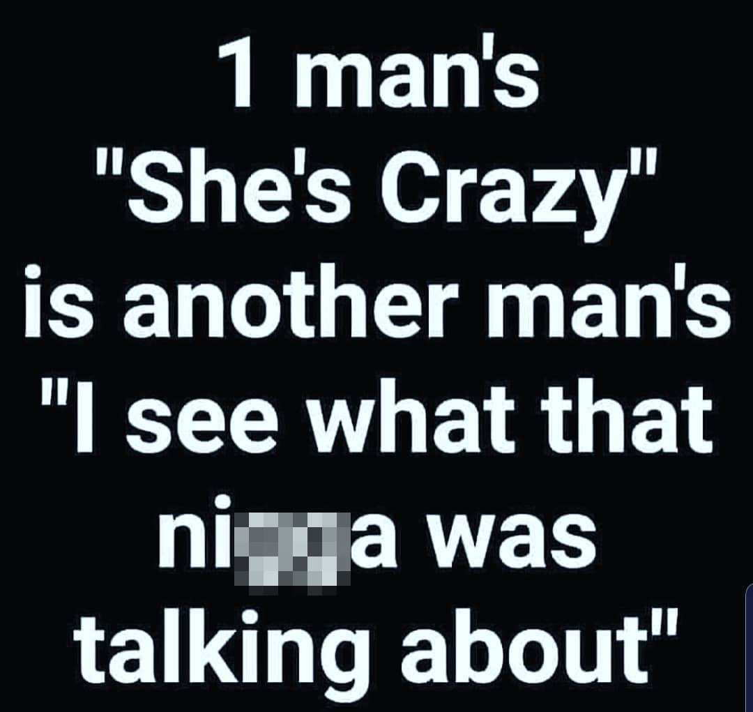 meme designated smoking area sign - 1 man's "She's Crazy" is another man's "I see what that niya was talking about"