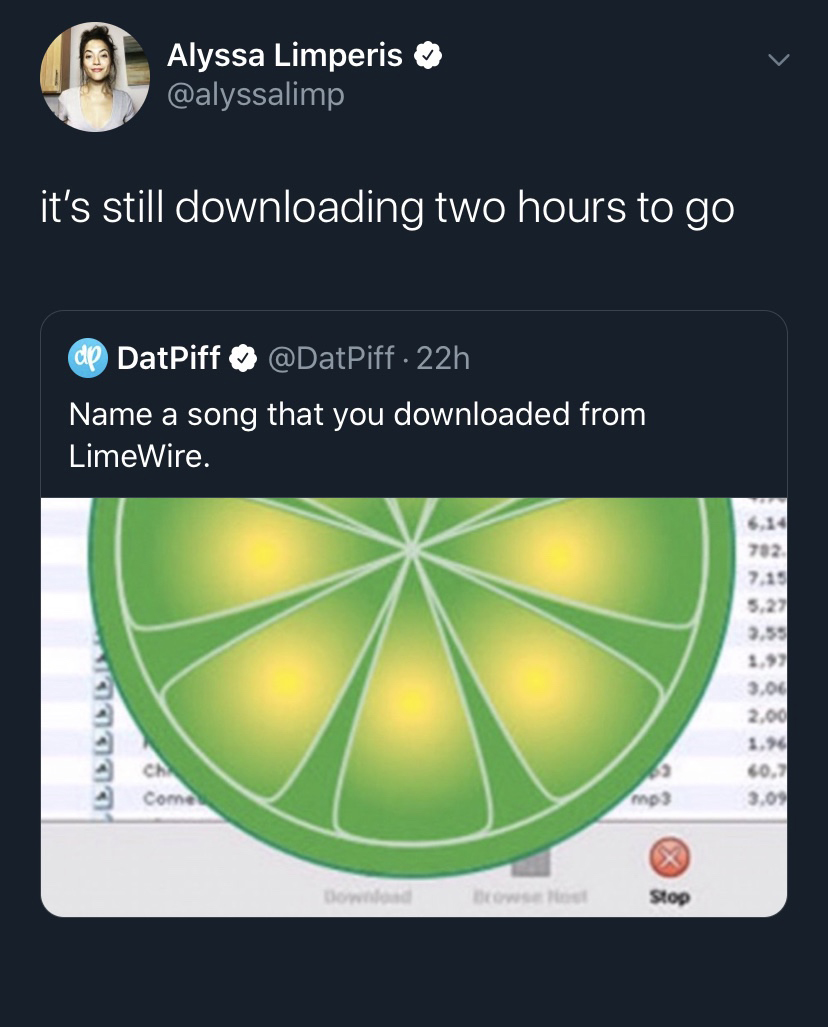 meme graphics - Alyssa Limperis it's still downloading two hours to go de DatPiff . 22h Name a song that you downloaded from LimeWire. 702 7.15 7.59 3.00 2,00 co. 3.09 Co Stop