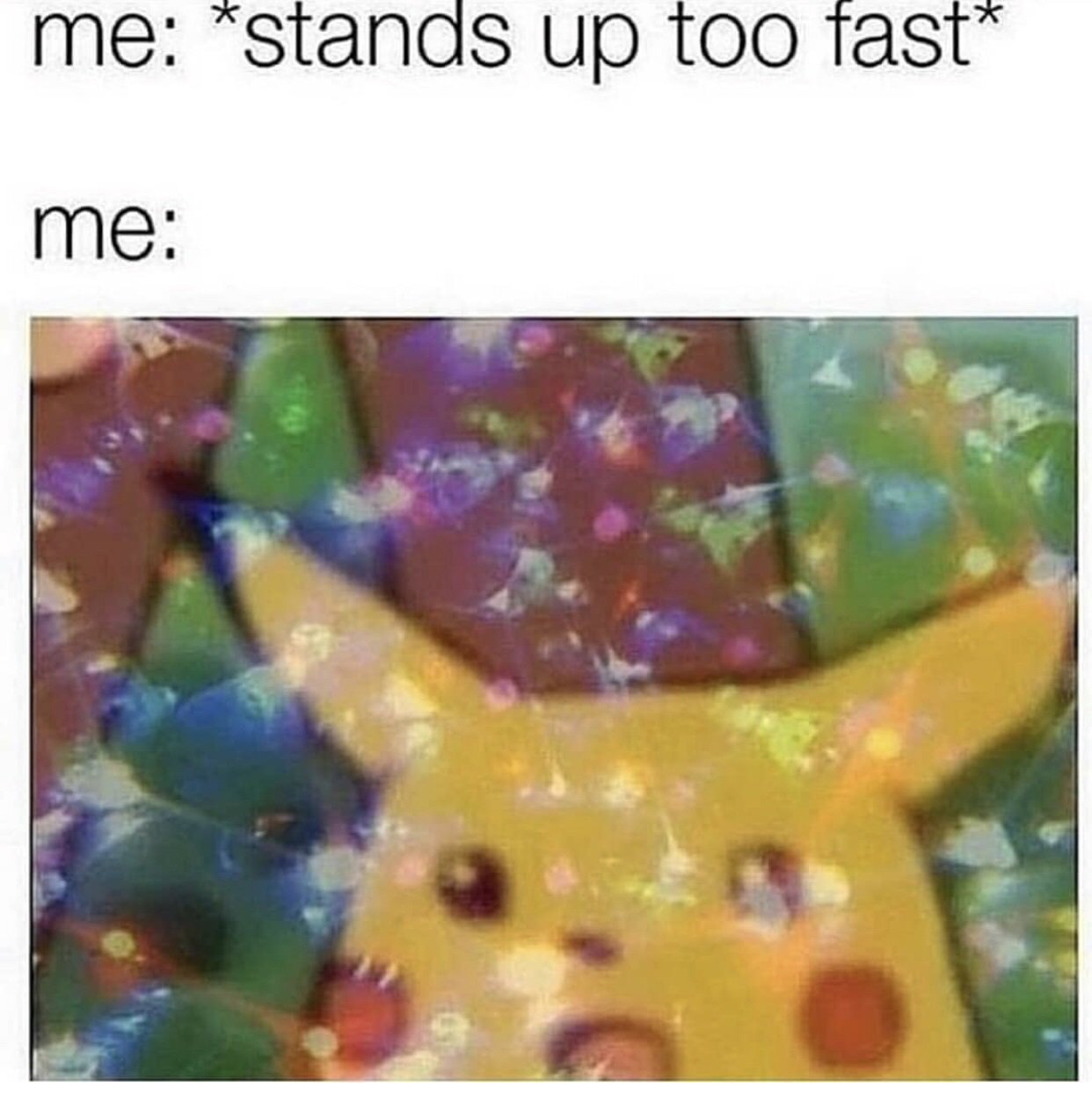 hypotension meme - me stands up too fast me