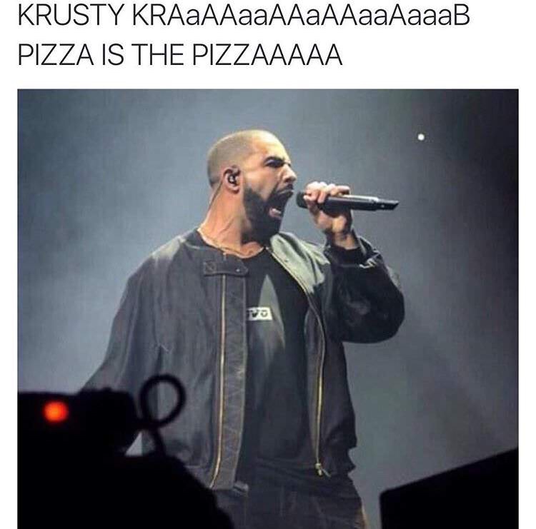 drake singing meme - Krusty KRAaAAaaAAaAAaaAaaaB Pizza Is The Pizzaaaaa