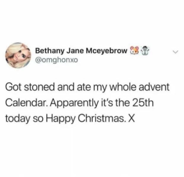 smile - Bethany Jane Mceyebrow $ Got stoned and ate my whole advent Calendar. Apparently it's the 25th today so Happy Christmas. X