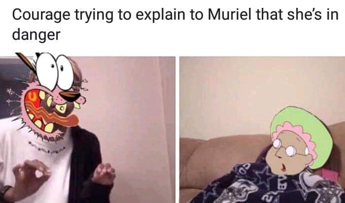 lotr meme - Courage trying to explain to Muriel that she's in danger