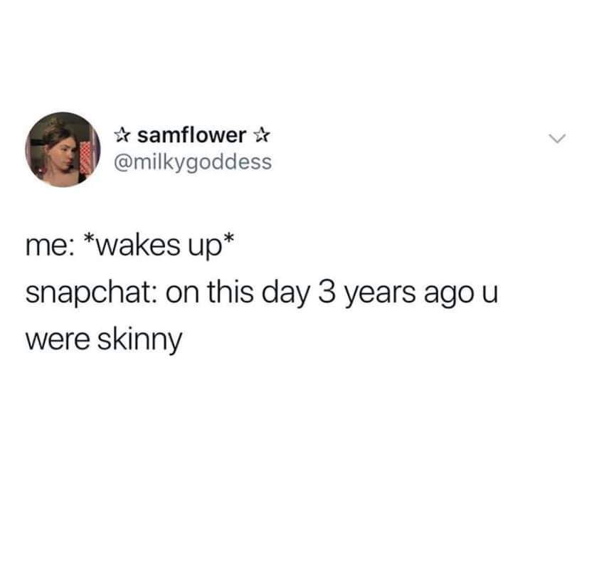 samflower me wakes up snapchat on this day 3 years ago u were skinny
