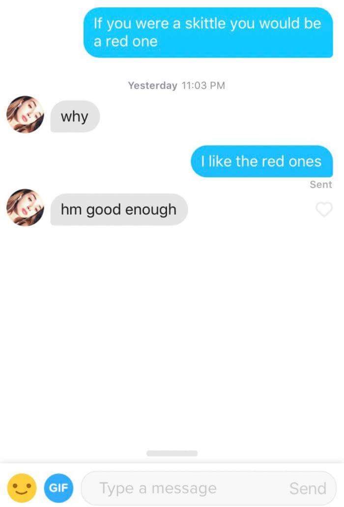 skittles pick up lines - If you were a skittle you would be a red one Yesterday why why I the red ones Sent hm good enough Gif Type a message Send