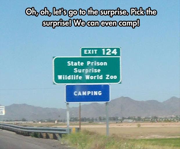 hilarious signs - Oh, oh, let's go to the surprise. Pick the surprise! We can even camp! Exit 124 State Prison Surprise Wildlife World Zoo Camping