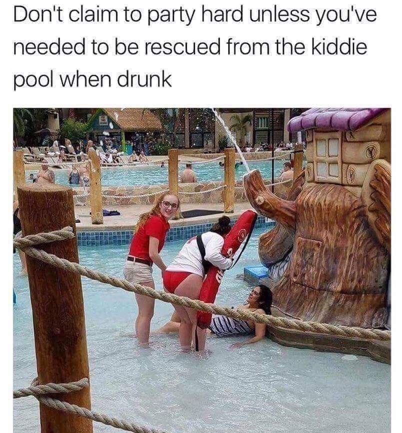 kiddie pool meme - Don't claim to party hard unless you've needed to be rescued from the kiddie pool when drunk Gc Bona
