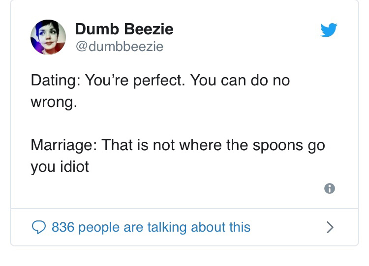 angle - Dumb Beezie Dating You're perfect. You can do no wrong. Marriage That is not where the spoons go you idiot