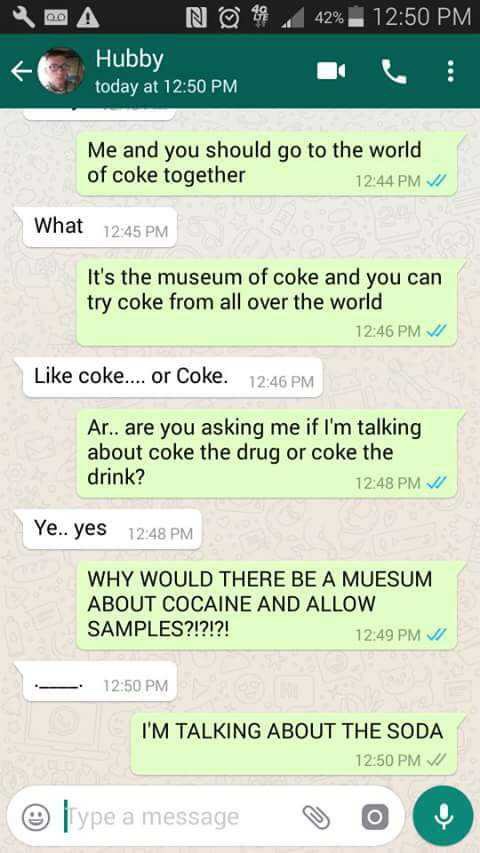 N @ 9942% Hubby M today at Me and you should go to the world of coke together What It's the museum of coke and you can try coke from all over the world coke.... or Coke. Ar.. are you asking me if I'm talking about coke the drug or coke the drink? 11 Ye..…