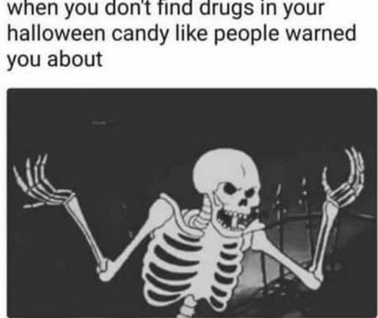 you don t find drugs in your halloween candy - when you don't find drugs in your halloween candy people warned you about