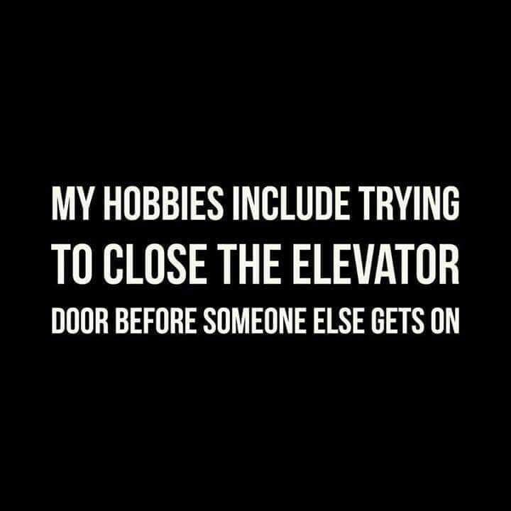 hobbies funny quotes - My Hobbies Include Trying To Close The Elevator Door Before Someone Else Gets On