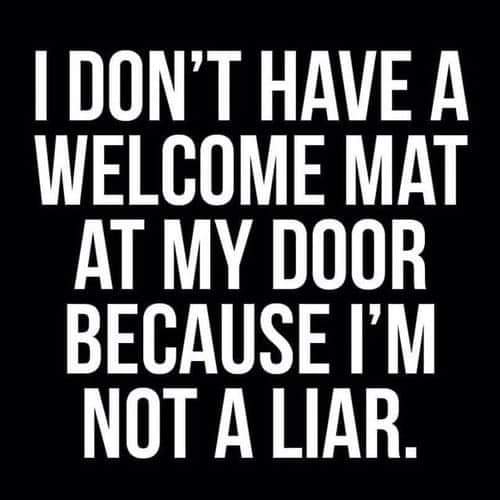 don t have a welcome mat - I Don'T Have A Welcome Mat At My Door Because I'M Not A Liar.