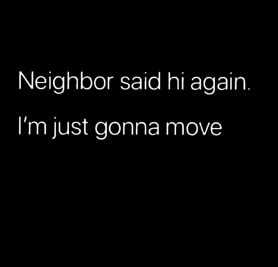 darkness - Neighbor said hi again. I'm just gonna move
