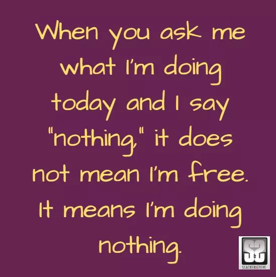 handwriting - When you ask me what I'm doing today and I say "nothing" it does not mean I'm free. It means I'm doing _nothing St