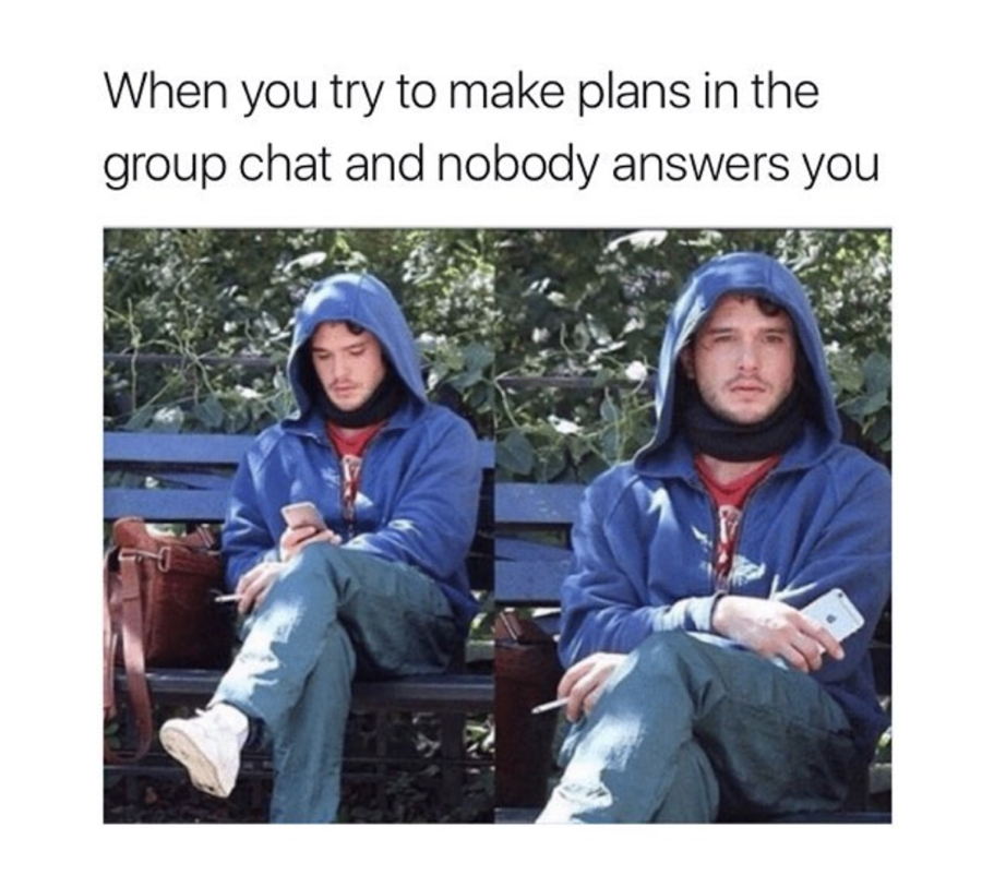 trying to make plans in a group chat meme - When you try to make plans in the group chat and nobody answers you