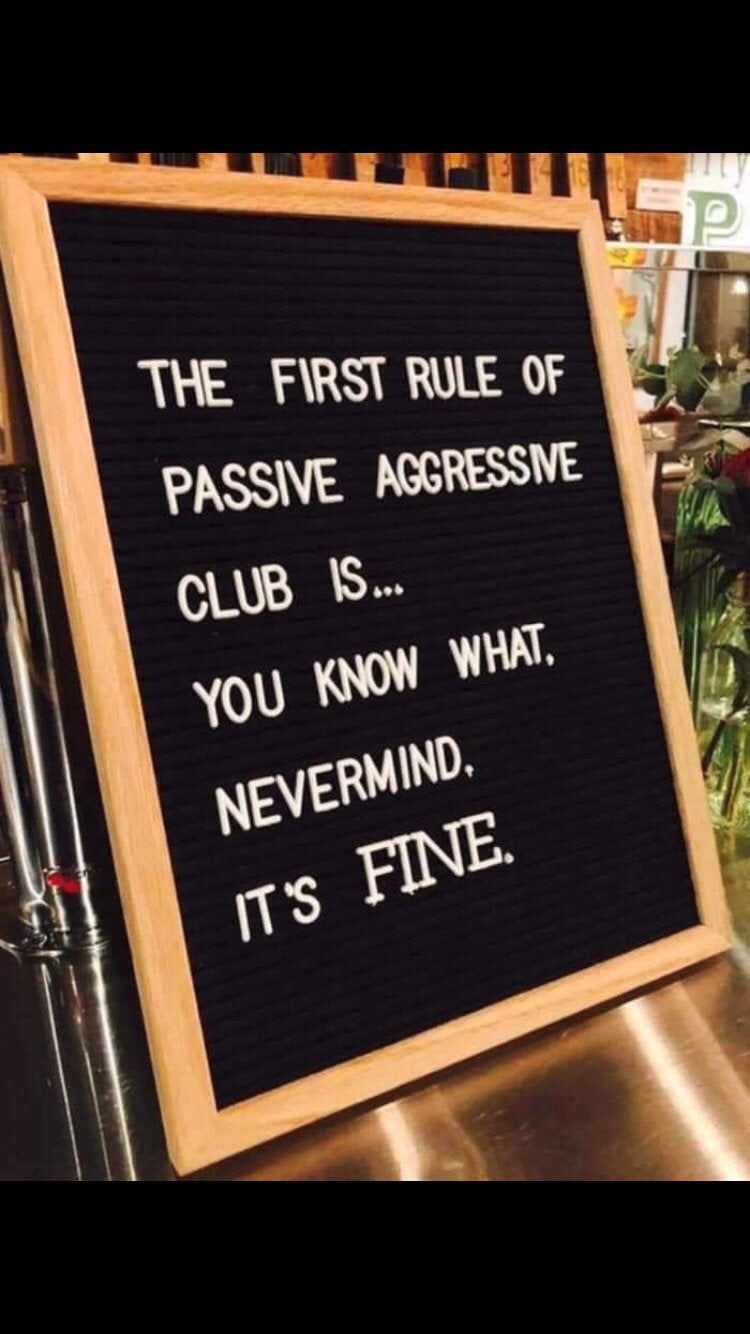 first rule of passive aggressive club - The First Rule Of Passive Aggressive Club Is... You Know What Nevermind. It'S Fine.
