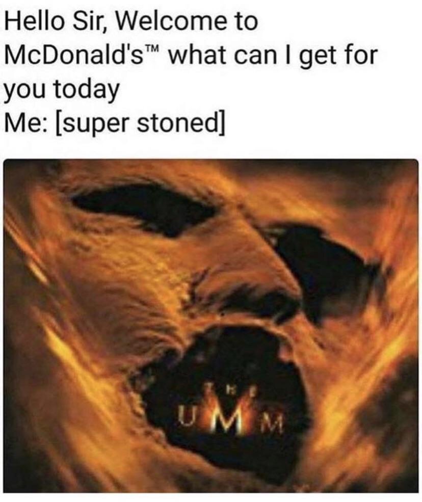 umm meme - Hello Sir, Welcome to McDonald'sTM what can I get for you today Me super stoned