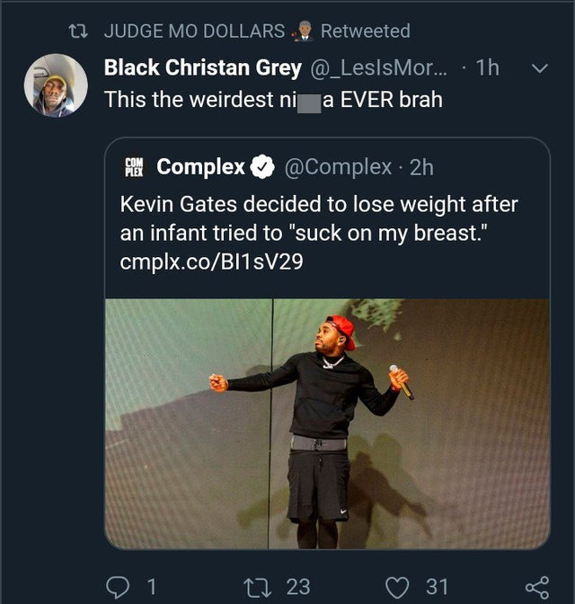 screenshot - t2 Judge Mo Dollars & Retweeted, Black Christan Grey ... 1h This the weirdest ni a Ever brah v Complex 2h Kevin Gates decided to lose weight after an infant tried to "suck on my breast." cmplx.coBI15V29 21 22 23 31 8