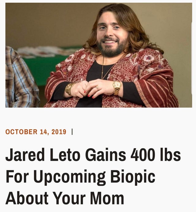 photo caption - um | Jared Leto Gains 400 lbs For Upcoming Biopic About Your Mom