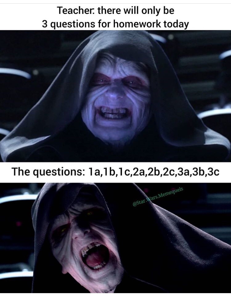 darth sidious - Teacher, there will only be 3 questions for homework today The questions 1a, 1b, 1c,2a,2b,20,3a,3b,3c Wars.Memequels