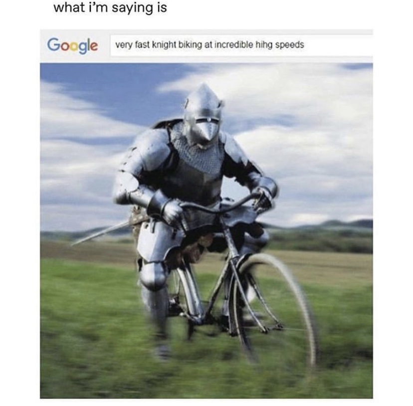 zombie apocalypse - best crusade memes - what i'm saying is very fast Knight biking at incredible hing speeds
