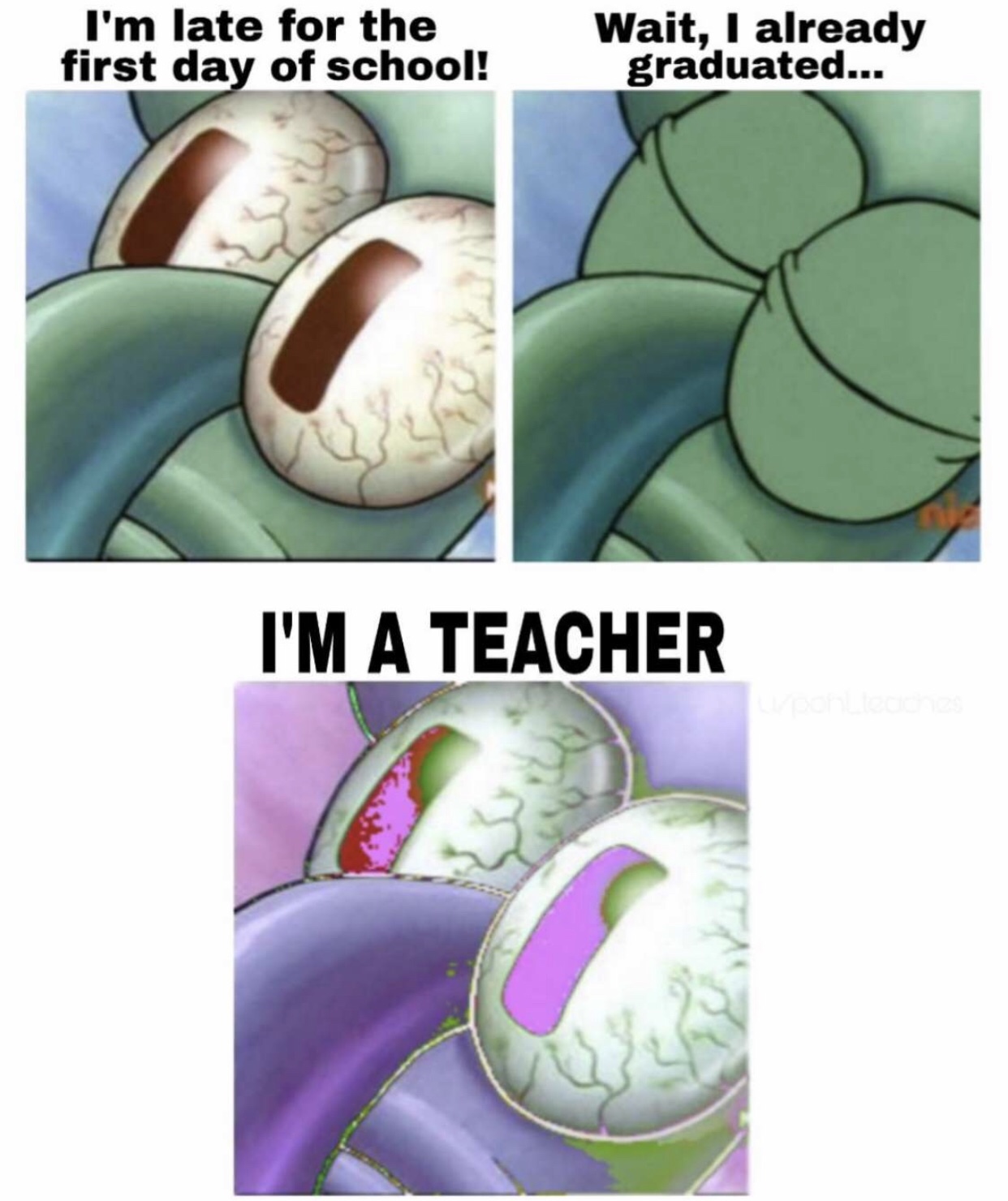 squidward sleep meme - I'm late for the first day of school! Wait, I already graduated... I'M A Teacher