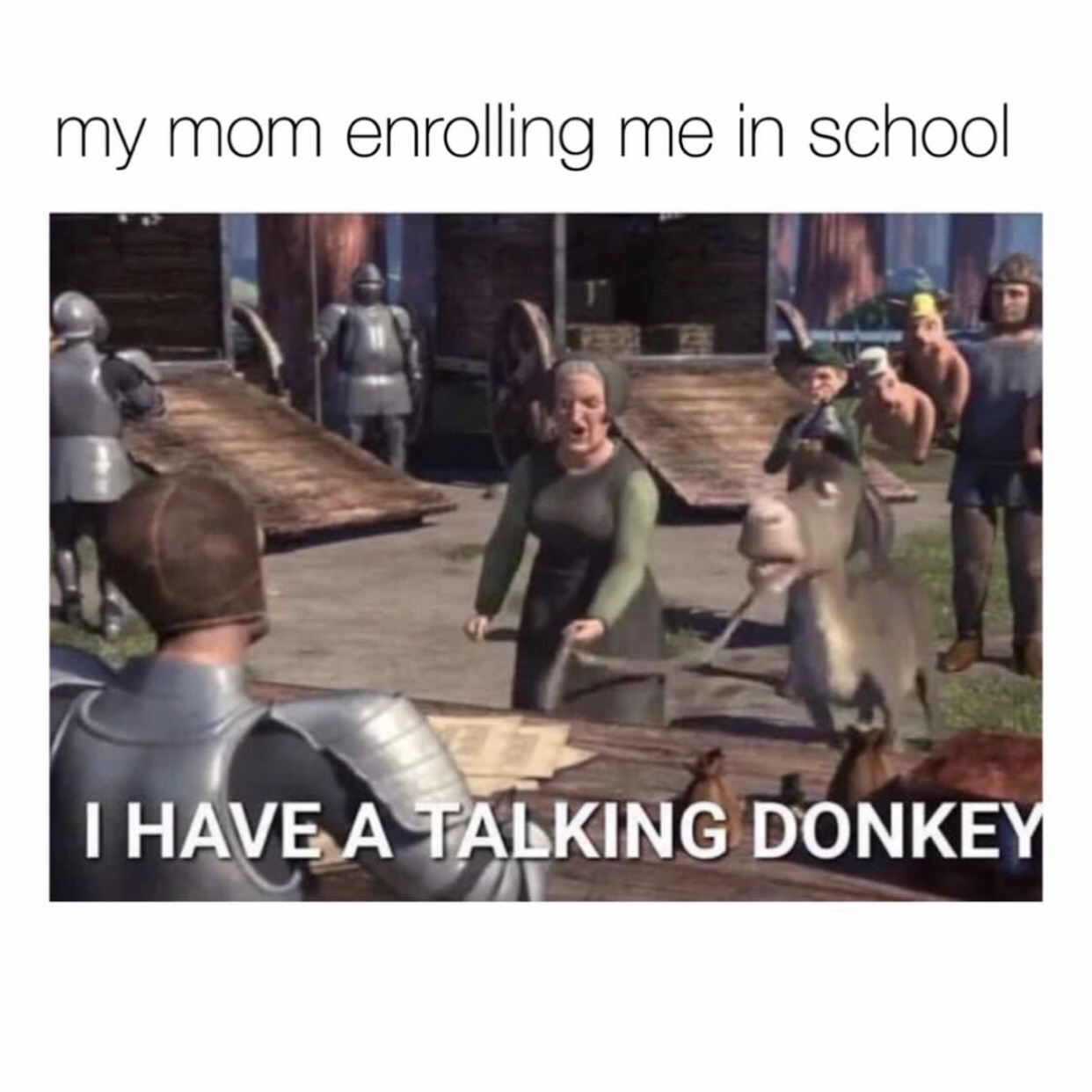Disney meme - have a talking donkey meme - my mom enrolling me in school I Have A Talking Donkey