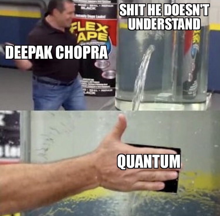 science meme - flex tape meme - Shit He Doesnt Understand Fle Deepak Chopra Quantum