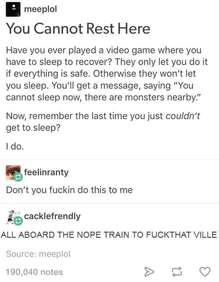 minecraft you cannot sleep meme - meeplol You Cannot Rest Here Have you ever played a video game where you have to sleep to recover? They only let you do it if everything is safe. Otherwise they won't let you sleep. You'll get a message, saying "You canno