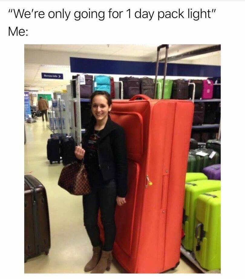 pack lightly meme - "We're only going for 1 day pack light" Me