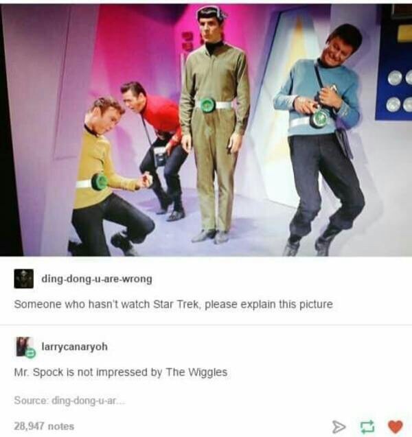 funny star trek tumblr posts - dingdonguarewrong Someone who hasn't watch Star Trek, please explain this picture larrycanaryoh Mr. Spock is not impressed by The Wiggles Source dingdonguar 28,947 notes