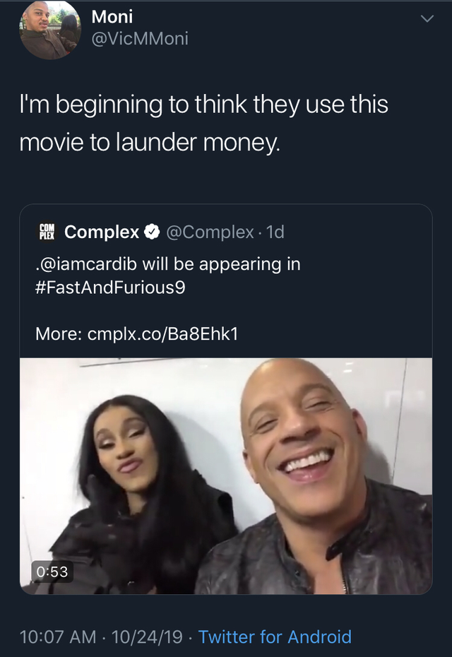 photo caption - Moni I'm beginning to think they use this movie to launder money. Film Complex 1d, . will be appearing in Furious9 More cmplx.coBa8Ehk1 102419. Twitter for Android,