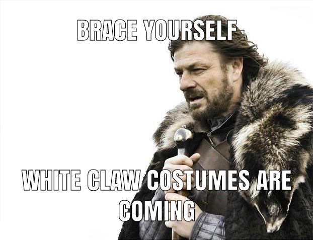 game of thrones memes are coming - Brace Yourself White Claw Costumes Are Coming