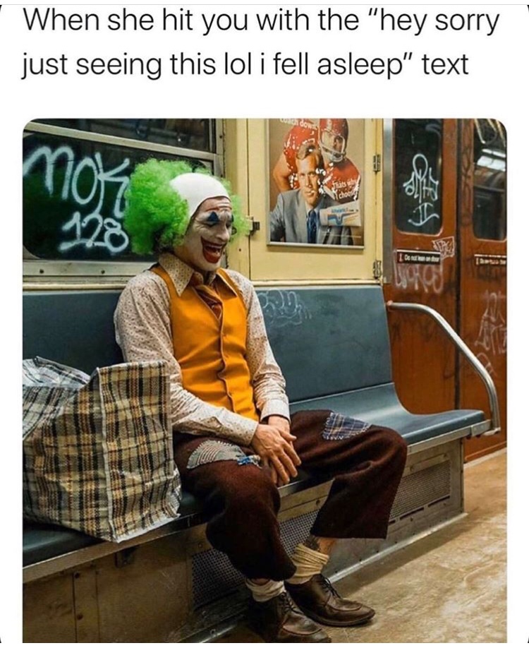 joker train - When she hit you with the "hey sorry just seeing this lol i fell asleep" text I Dette