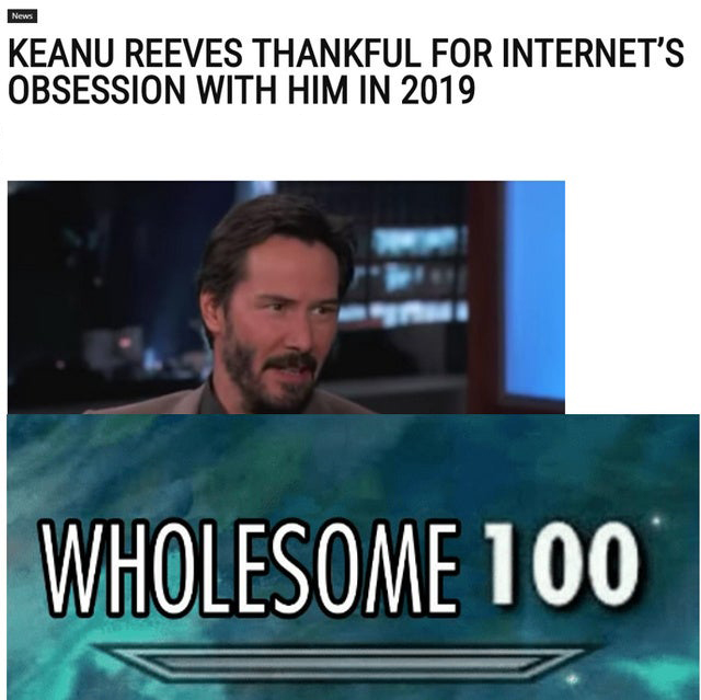 keanu reeves wholesome 100 - News Keanu Reeves Thankful For Internet'S Obsession With Him In 2019 Wholesome 100