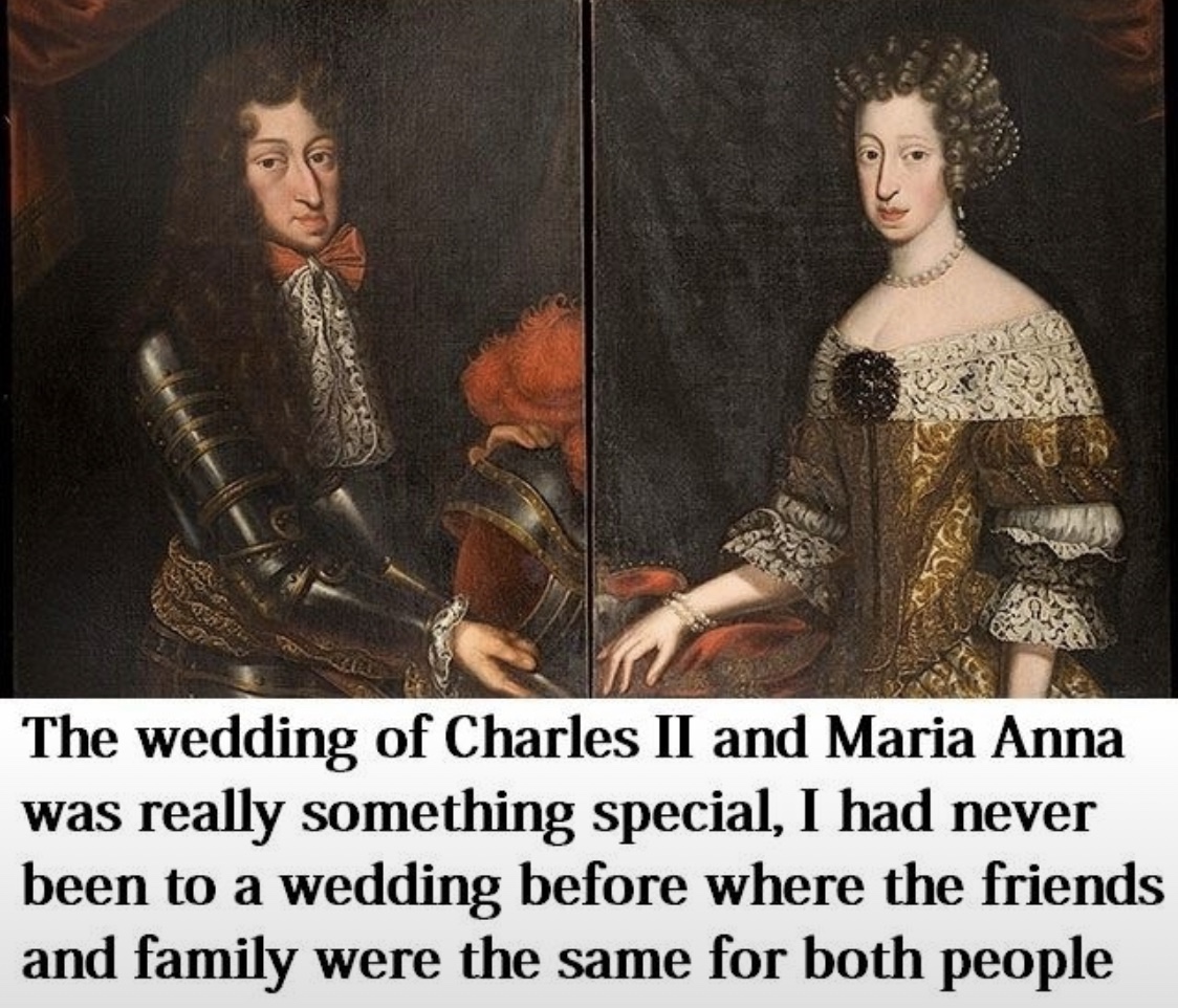 charles ii of england memes - The wedding of Charles Ii and Maria Anna was really something special, I had never been to a wedding before where the friends and family were the same for both people