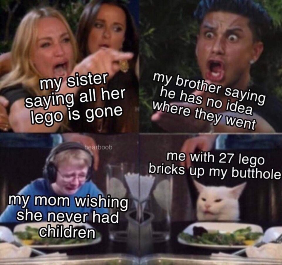 legos in my butt meme - my sister Il her my brother saying he has no idea where they went gone bearboob me with 27 lego bricks up my butthole my mom wishing she never had children