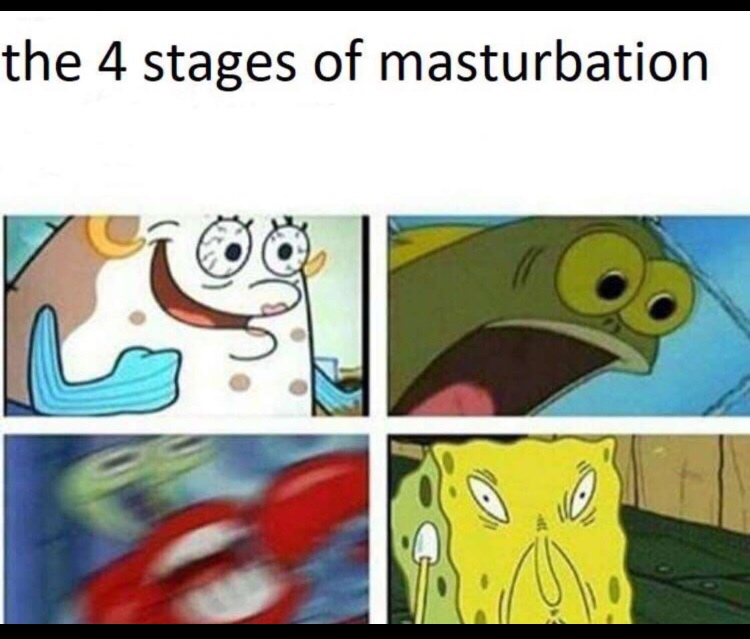 dark humor spongebob memes - the 4 stages of masturbation