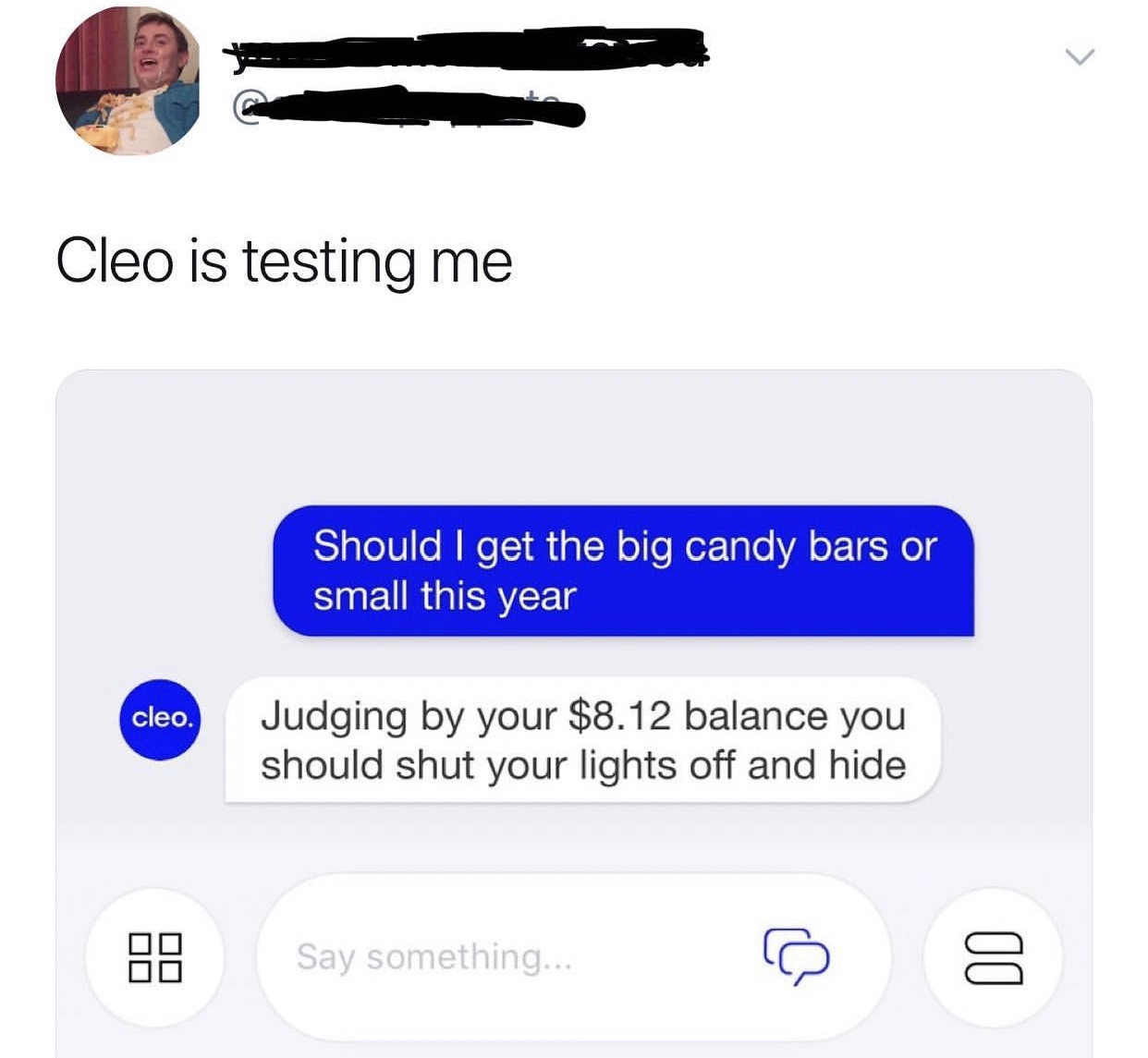 multimedia - Cleo is testing me Should I get the big candy bars or small this year cleo. Judging by your $8.12 balance you should shut your lights off and hide Say something...