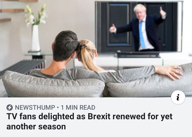 tv fans delighted as brexit renewed for another season - Newsthump 1 Min Read Tv fans delighted as Brexit renewed for yet another season