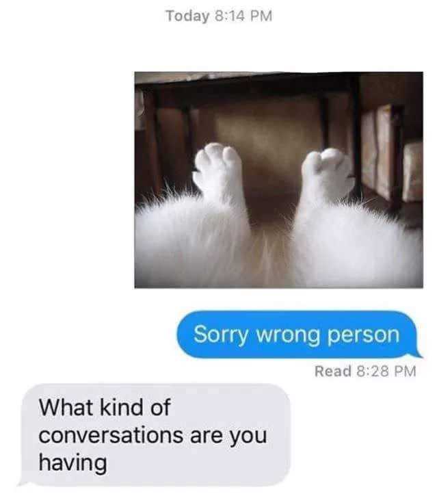 wrong person funniest text messages - Today Sorry wrong person Read What kind of conversations are you having
