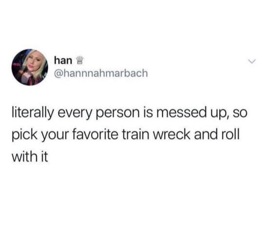 literally every person is messed up so pick your favorite train wreck and roll with it - han literally every person is messed up, so pick your favorite train wreck and roll with it