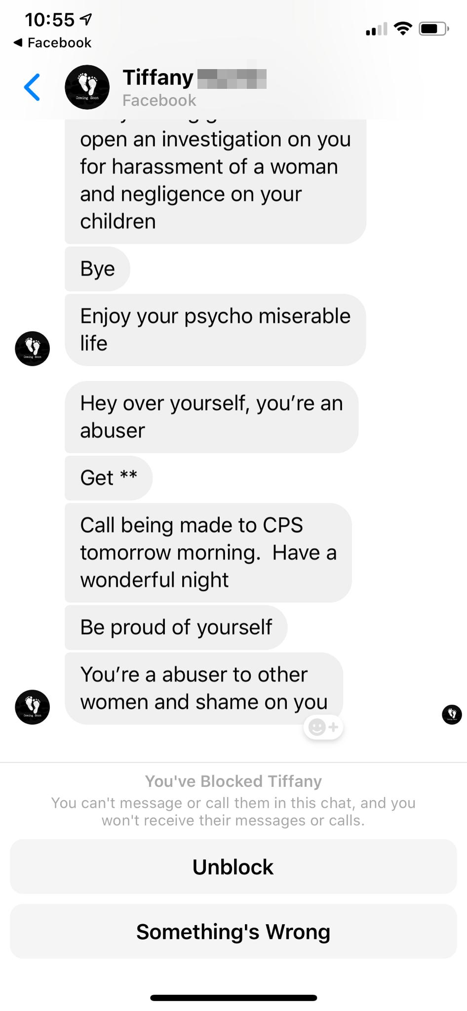 screenshot - Facebook Tiffany open an investigation on you for harassment of a woman and negligence on your children Bye Enjoy your psycho miserable life Hey over yourself, you're an abuser Get Call being made to Cps tomorrow morning. Have a wonderful nig