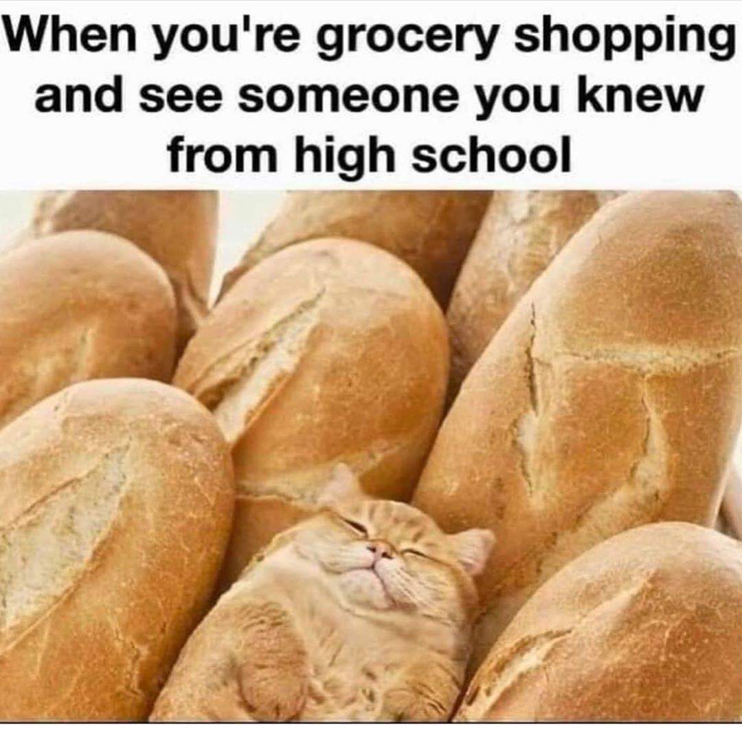 your grocery shopping and you see someone you knew from high school - When you're grocery shopping and see someone you knew from high school