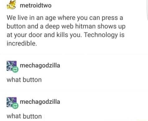 diagram - no metroidtwo We live in an age where you can press a button and a deep web hitman shows up at your door and kills you. Technology is incredible. mechagodzilla what button mechagodzilla what button