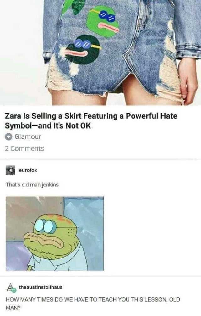 zara pepe the frog - Zara Is Selling a Skirt Featuring a Powerful Hate Symboland It's Not Ok Glamour 2 eurofox That's old man jenkins A theaustinstollhaus How Many Times Do We Have To Teach You This Lesson, Old Man?